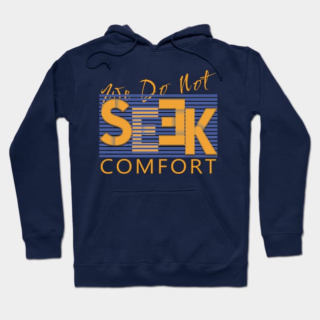 We do not seek comfort Hoodie by TeeText